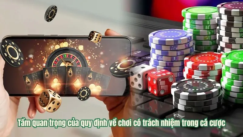 Tầm quan trọng của quy định về chơi có trách nhiệm trong cá cược